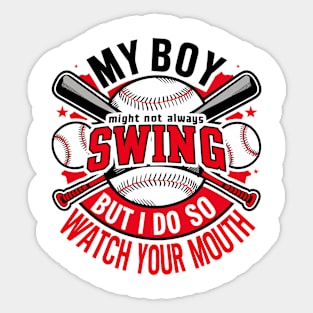 My Boy Might Not Always Swing But I Do So Watch Your Mouth Sticker